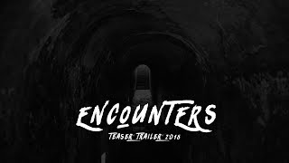 ENCOUNTERS | OFFICIAL TEASER TRAILER 2018