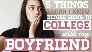 5 Things I Wish I Knew Before COLLEGE with my BOYFRIEND