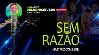 MASTRUZ COM LEITE -  SEM RAZÃO - KARAOKÊ