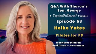 Q & A with Sharon's son, George Episode 53 Special Guest Heike Yates on Pilates for PD