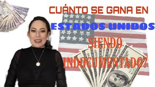 Cuánto se gana en Estados Unidos siendo indocumentado?