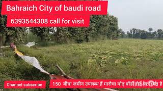 Bahraich City 150  bigha available hai maraucha mod se baudi road par 6393544308 call for visit done