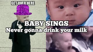 BABY sings never gonna drink your milk | Rick Astley parody