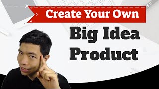 How To Create Your "Big idea product"