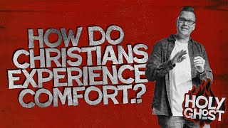 How Do Christians Experience Comfort? | Holy Ghost Part 3