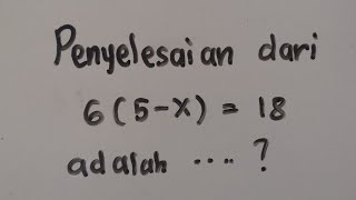 Penyelesaian dari 6(5-x)=18 adalah... | Komunitas Kita #2