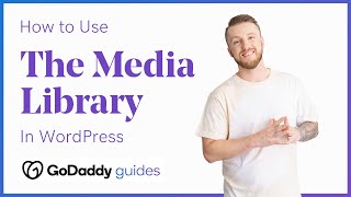 The Media Library - How to Manage Your Media In WordPress