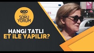 Hangi tatlı et ile yapılır?