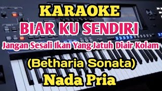 Karaoke BIAR KU SENDIRI - Betharia Sonata - Nada Pria