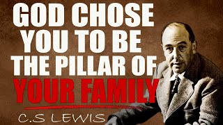 C.S. Lewis Reveals:  GOD WANTS YOU TO BE THE SPIRITUAL PILLAR FOR YOUR FAMILY