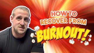 How to Recover from Burnout... 😫