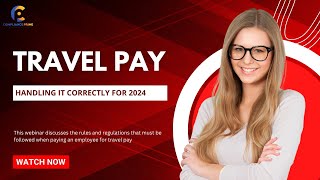 Navigating Travel Pay | Best Practices for 2024 | WEBINAR