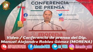 Vídeo / Conferencia de prensa del Dip. Manuel Alejandro Robles Gómez (MORENA)