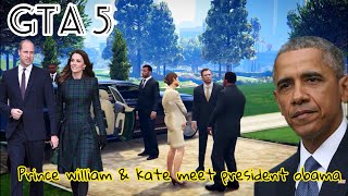 GTA 5 - PRINCE WILLIAM AND KATE MIDDLETON MEET PRESIDENT OBAMA AT THE WHITE HOUSE #Cinematic