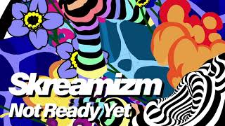 Skream - Not Ready Yet