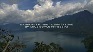 DJ BROKE ME FIRST X SWEET LOVE BY AGUS SOPAN FT NESS FX VIRAL FYP TIKTOK MENGKANEE!!