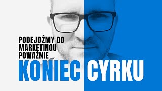 STRATEGICZNY MARKETING - koniec CYRKU zacznij traktować go poważnie