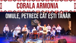 20 - Corala Armonia - Omule, petrece cat esti tanar