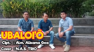 LAGU NIAS || UBALOI'Ö || CIPT : ALM. ALISAMA GEA || COVER : N.A.S. TRIO