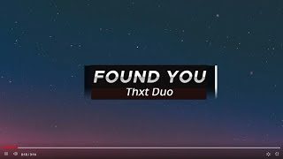 FOUND YOU_Thxt Duo (Lyrics)