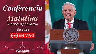 🎤📢 Conferencia Matutina de la Presidencia de la República. Mañanera AMLO 17 de Mayo de 2024