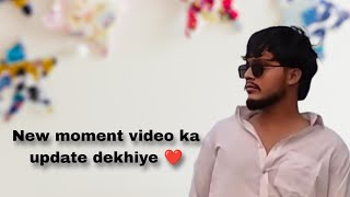 New moment video ka update dekhiye ❤️