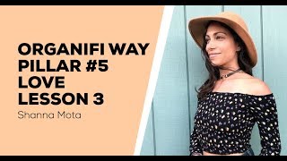 Organifi Way Pillar 5 Love - Lesson 3 - Cultivating Authenticity | Letting Go - Shanna Mota