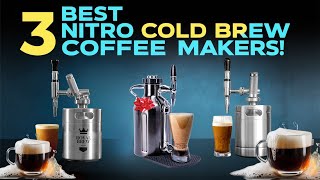 3 Best Nitro Cold Brew Coffee Makers for 2024