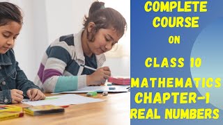 Complete course on Class 10 || Mathematics || Unit -1 ||  Lecture-1 || Real Numbers