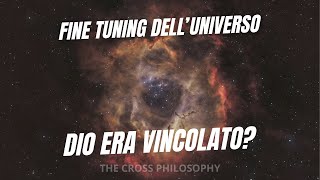 FINE TUNING dell'universo: Dio era vincolato da delle restrizioni esterne?