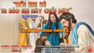 CÁC BÀI HÁT TRONG THÁNH LỄ: CHÚA NHẬT TUẦN XIII THƯỜNG NIÊN NĂM B NGÀY 30/06/2024. ( CA A)