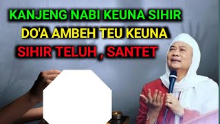 Abuya uci. kanjeng nabi pernah di sihir , do'a ambeh teu keuna sihir ,s4nt3t , t3luh .