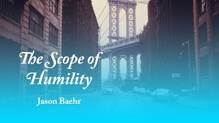 The Scope of Humility - Jason Baehr