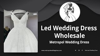 Led Wedding Dress Wholesale Wholesale Wedding Dress Manufacturer (Bridal Gown Manufacturer)