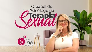 IEFlix - O papel do Psicólogo na Terapia Sexual