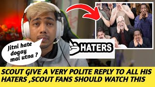 SCOUT GIVE POLITE & MATURE REPLY TO ALL HIS HATERS ,SCOUT FANS SHOULD WATCH THIS VIDEO 😱