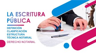 LA ESCRITURA PÚBLICA | 02 | DEFINICIÓN | CLASIFICACIÓN | ESTRUTURA