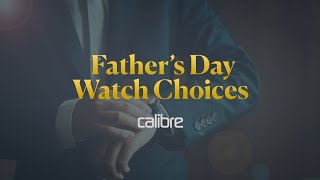 Solid And Special. Fathers’ Day watch choices for the person who is.