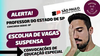 Concurso do Estado SP de Professores PEB 2: Escolha de vagas suspensa de Educação Especial.