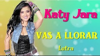 Katy Jara - Vas  a Llorar **Primicia 2016 con letra