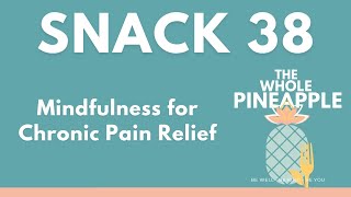 Snack 38: Mindfulness for Chronic Pain Relief