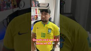 Quando você passa 6 horas na realidade Virtual! 😎😖 #shorts #VR