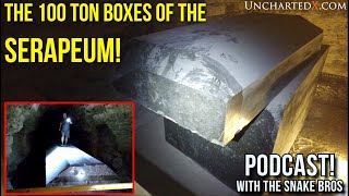 UnchartedX Podcast! - The 100 ton boxes of the Serapeum with the Snake Brothers!