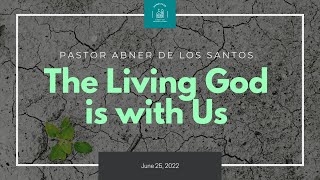 The Living God is with Us! - Pastor Abner De Los Santos