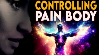 The Power Of Controlling Pain Body | Practical Advices