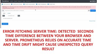 ERROR FETCHING SERVER TIME: TIME DIFFERENCE BROWSER AND SERVER. PROMETHEUS RELIES ON ACCURATE TIME