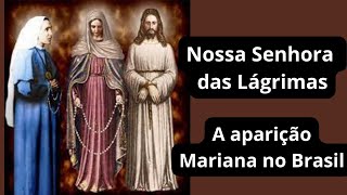 Nossa Senhora das Lágrimas  Conheça como aconteceu as aparições