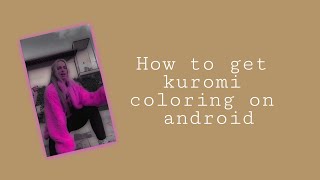 How to get kuromi coloring on android