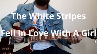 The White Stripes   Fell In Love With A Girl Guitar Cover