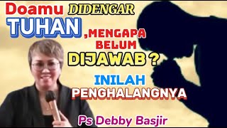 DOAMU DIDENGAR TUHAN, MENGAPA BELUM DIJAWAB ? INI PENGHALANGNYA - Ps Debby Basjir